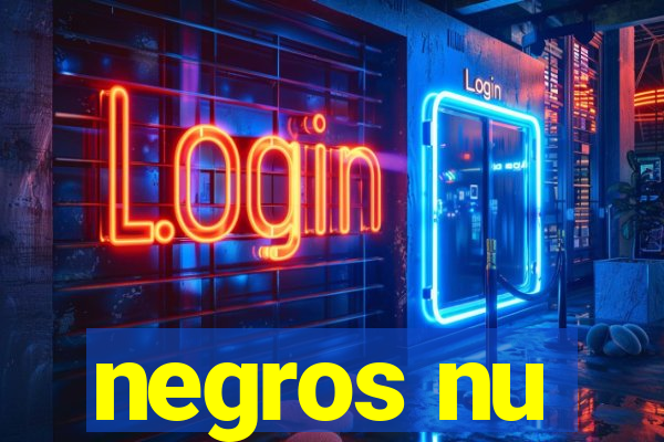 negros nu
